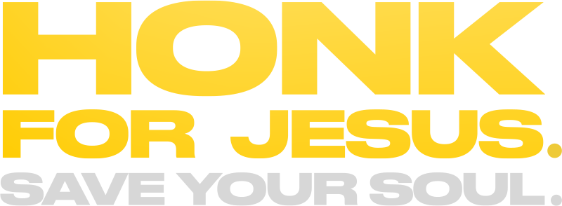 Honk for Jesus. Save Your Soul.