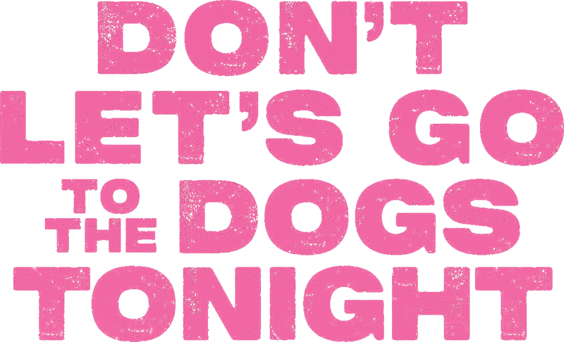 Don't Let's Go to the Dogs Tonight