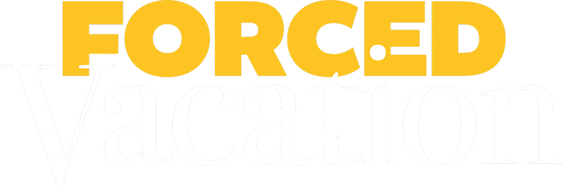 Forced Vacation
