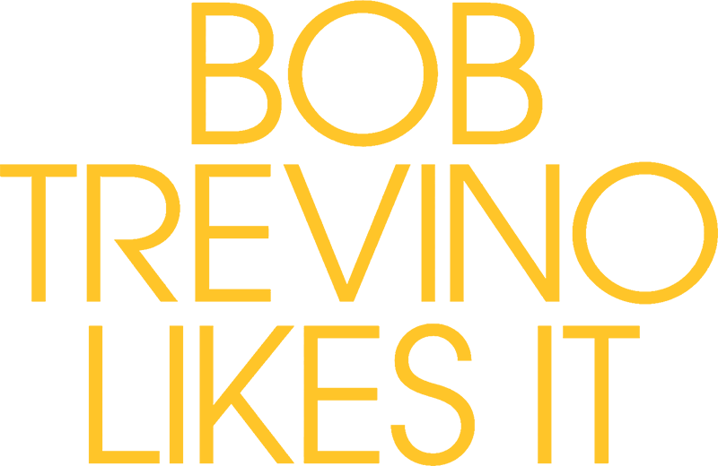 Bob Trevino Likes It