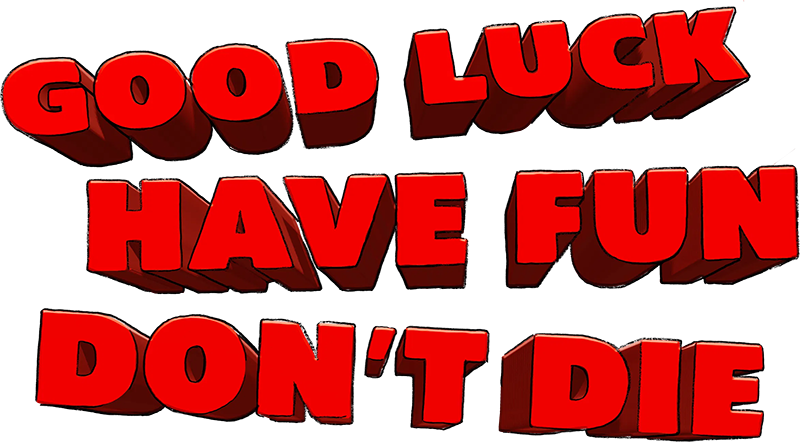 Good Luck, Have Fun, Don't Die