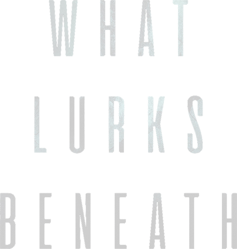 What Lurks Beneath