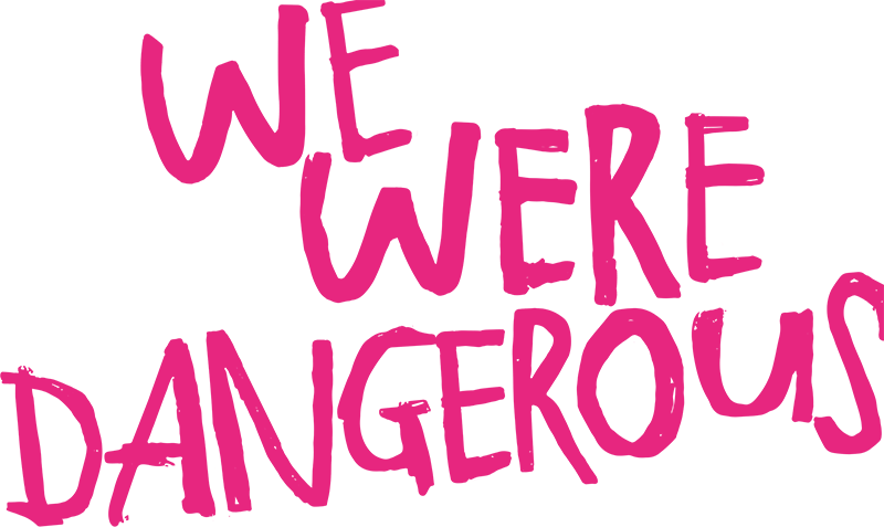 We Were Dangerous