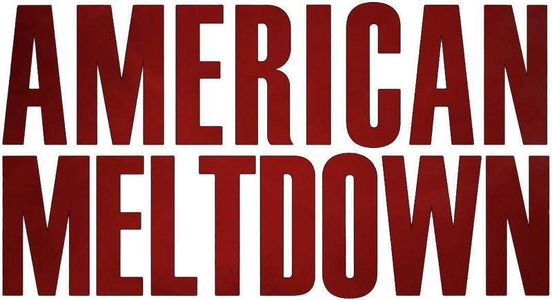 American Meltdown